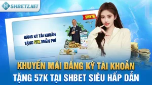 Khuyến Mãi Đăng Ký Tài Khoản Tặng 57k Tại SHBET Siêu Hấp Dẫn&nbsp;