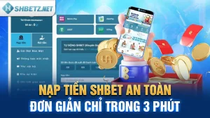 Nạp Tiền SHBET An Toàn, Đơn Giản Chỉ Trong 3 Phút